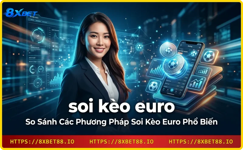 Bốn phương pháp soi kèo Euro: phong độ, lịch sử đối đầu, tỷ lệ kèo, chuyên gia